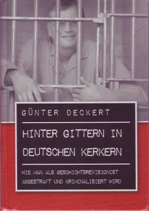 Hinter Gittern in deutschen Kerkern - Wie man als Geschichtsrevisionist abgestraft und kriminalisiert wird
