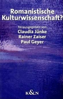 Romanistische Kulturwissenschaft? - Geyer, Paul/ Jünke, Claudia/ Zaiser, Rainer (Hg.)