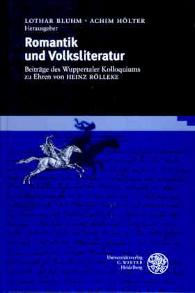 Romantik und Volksliteratur. Beiträge des Wuppertaler Kolloquiums zu Ehren von Heinz Rölleke - Bluhm, Lothar/ Hölter, Achim (Hg.)