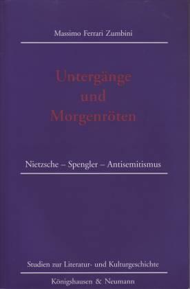 Untergänge und Morgenröten: Nietzsche - Spengler - Antisemitismus (Studien zur Literatur- und Kulturgeschichte)
