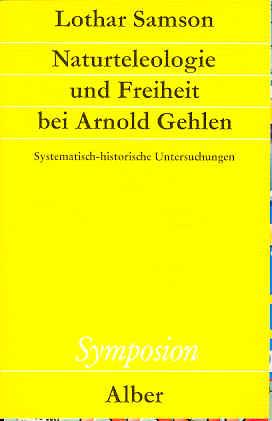 Naturteleologie und Freiheit bei Arnold Gehlen: Systematisch-historische Untersuchungen (Symposion)