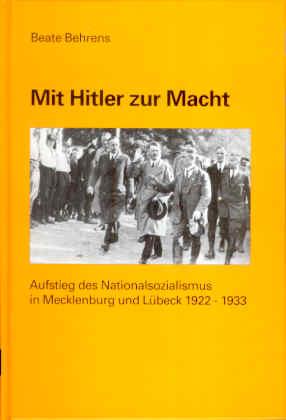 Mit Hitler zur Macht. Aufstieg des Nationalsozialismus in Mecklenburg und Lübeck 1922 - 1933