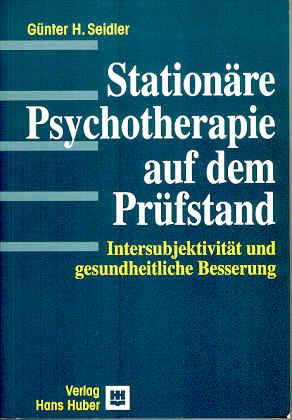 Stationäre Psychotherapie auf dem Prüfstand. Intersubjektivität und gesundheitliche Besserung - Seidler, Günter