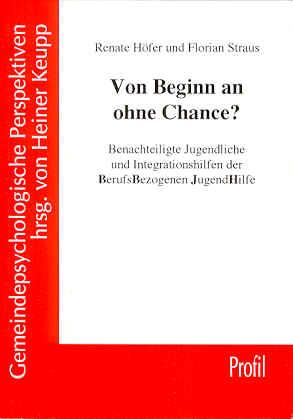 Von Beginn an ohne Chance?: Benachteiligte Jugendliche und Intergrationshilfen der berufsbezogenen Jugendhilfe (Gemeindepsychologische Perspektiven)