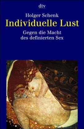 Individuelle Lust. Gegen die Macht des definierten Sex