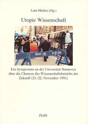 Utopie Wissenschaft. Ein Symposium an der Universität Hannover über die Chancen des Wissenschaftsbetriebs der Zukunft (21./22. November 1991)