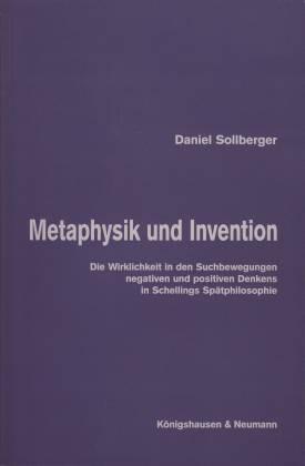 Metaphysik und Invention: Die Wirklichkeit in den Suchbewegungen negativen und positiven Denkens in F. W. J. Schellings Spätphilosophie (Epistemata - ... Schriften. Reihe Philosophie)