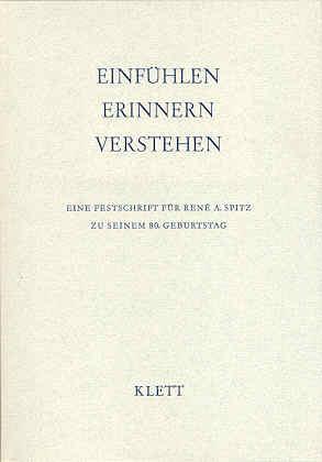 Einfühlen - Erinnern - Verstehen. Eine Festschrift für Rene A. Spitz zu seinem 80. Geburtstag
