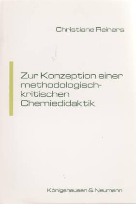 Zur Konzeption einer methodologisch-kritischen Chemiedidaktik - Reiners, Christiane