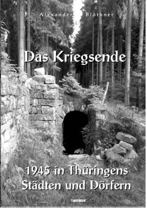 Das Kriegsende 1945 in Thüringens Städten und Dörfern