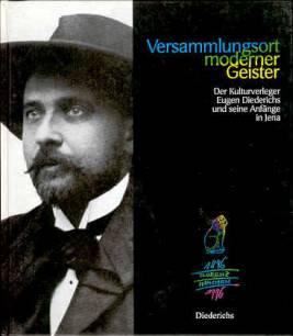 Versammlungsort moderner Geister. Der Kulturverleger Eugen Diederichs und seine Anfänge in Jena. ...