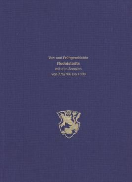 Die Vor- und Frühgeschichte Rudolstadts mit den Annalen von 775/786 bis 1503 und einem Exkurs aus...