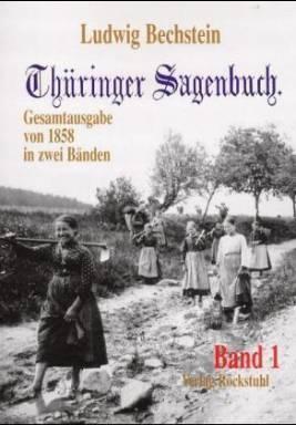 Thüringer Sagenbuch. Nach dem Bechstein-Original von 1858 in zwei Bänden. Bd 1