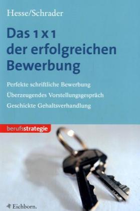 das 1 x 1 der erfolgreichen bewerbung perfekte schriftliche bewerbung berzeugendes - Hesse Schrader Bewerbung das 1 x 1 der erfolgreichen bewerbung perfekte schriftliche bewerbung berzeugendes - Hesse Schrader Bewerbung