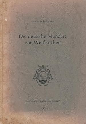 Die deutsche Mundart von Weißkirchen (= Donauschwäbisches Archiv - Reihe VI: Weißkirchner Beiträg...