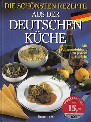 Die schönsten Rezepte aus der deutschen Küche - Mit Weinempfehlungen aus den deutschen Anbaugebie...