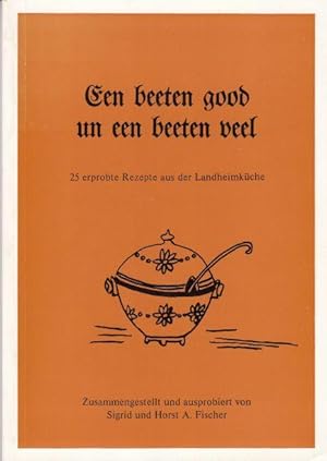 Een beeten good un een beeten veel - 25 erprobte Rezepte aus der Landheimküche