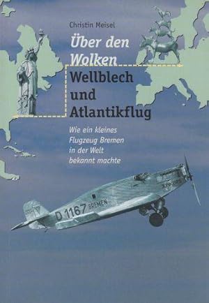 Über den Wolken - Wellblech und Atlantikflug - Wie ein kleines Flugzeug Bremen bekannt machte - M...
