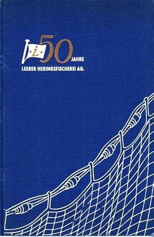 Die Geschichte der Leerer Heringsfischerei Act.-Ges. Leer / Ostfriesland