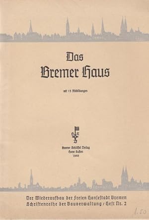 Das Bremer Haus - (= Der Wiederaufbau Bremens - Schriftenreihe der Bauverwaltung. Heft Nr. 2)