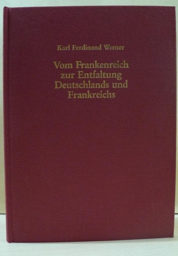 Vom Frankenreich zur Entfaltung Deutschlands und Frankreichs: Ursprünge, Strukturen, Beziehungen : ausgewählte Beiträge : Festgabe zu seinem sechzigsten Geburtstag