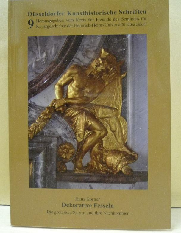 Dekorative Fesseln - Die grotesken Satyrn und ihre Nachkommen. Hrsg. vom Kreis der Freunde des Seminars für Kunstgeschichte der Heinrich-Heine-Universität Düsseldorf 2009.Düsseldorfer kunsthistorische Schriften Band 9.