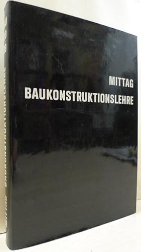 Baukonstruktionslehre. Ein Nachschlagewerk für den Bauschaffenden über Grundnormen, Baustoffe, Ve...