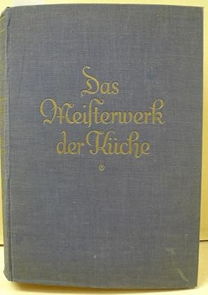 Das Meisterwerk der Küche. Das praktische, leicht verstädnliche Kochbuch. Der gute Ratgeber in al...