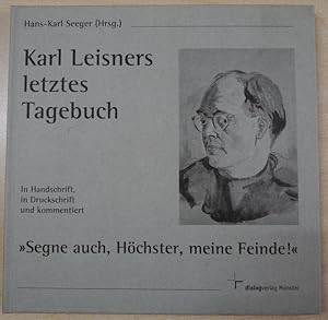 Karl Leisners letztes Tagebuch. In Handschrift, in Druckschrift und kommentiert. "Segne auch, Höc...