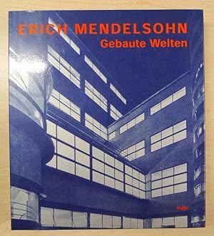 Erich Mendelssohn Architekt 1887-1953. Gebaute Welten. Arbeiten für Europa, Palästina und Amerika