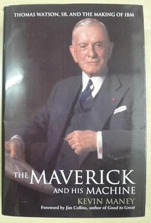 The Maverick and his machine. Thomas Watson, Sr. and the Making of IBM