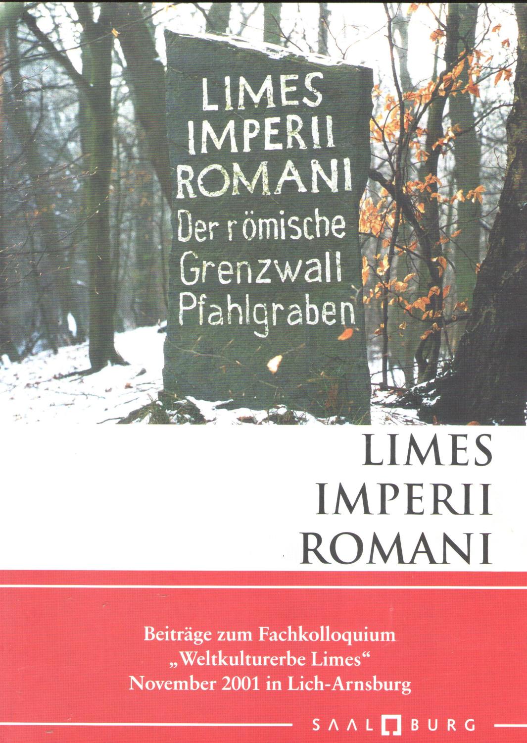 Limes Imperii Romani: Beiträge zum Fachkolloquium "Weltkulturerbe Limes" November 2001 in Lich-Arnsburg (Saalburg-Schriften)