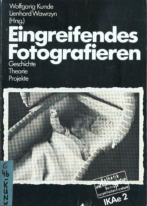 Eingreifendes Fotografieren. Geschichte / Theorie / Projekte - Kunde, Wolfgang / Wawrzyn, Lienhard