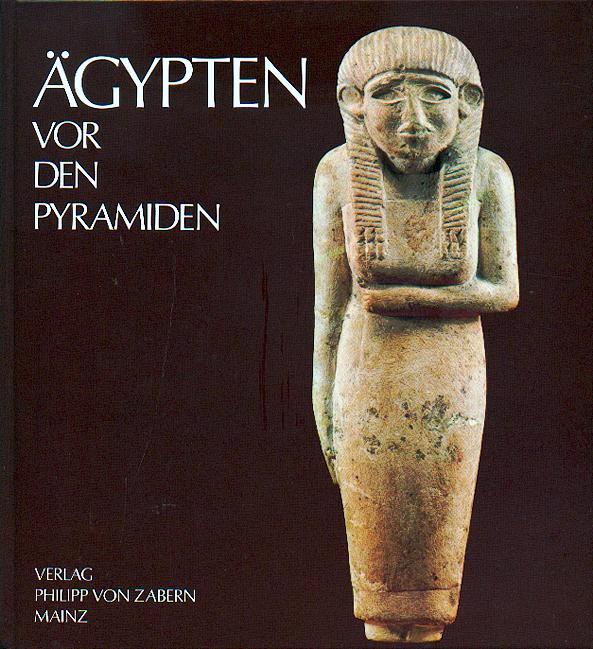 Ägypten vor den Pyramiden. Münchner Ausgrabungen in Ägypten