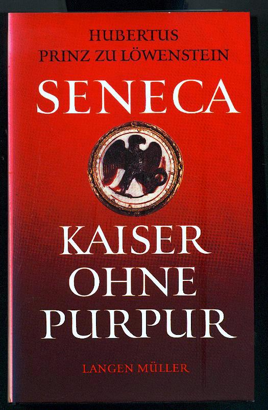 Seneca, Kaiser ohne Purpur. Philosoph, Staatsmann und Verschwörer