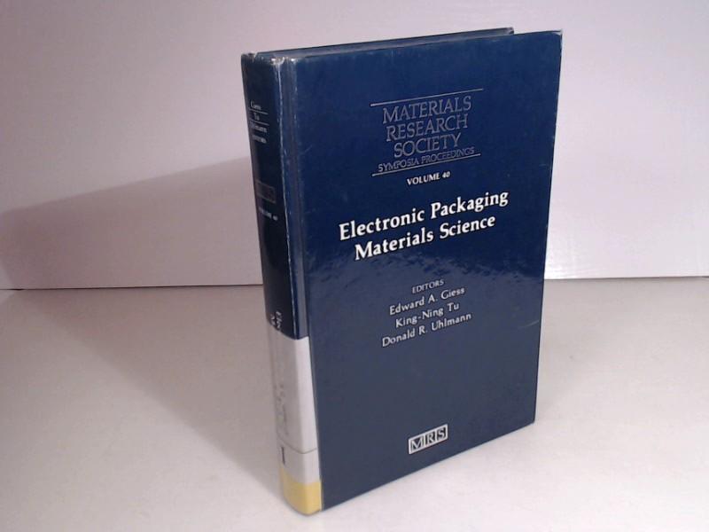 Electronic Packaging Materials Science. Symposium held November 27-29, 1984, Boston, Massachusetts, U.S.A. (= Materials Research Society Symposia Proceedings, Volume 40). - Giess, Edward A., King-Ning Tu and Donald R. Uhlmann (Editors).