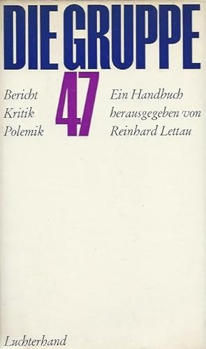 Die Gruppe 47. Bericht. Kritik. Polemik. Ein Handbuch hrsg. von Reinhard Lettau.