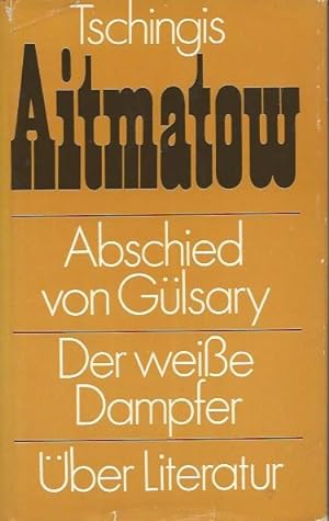 Abschied von Gülsary. Der weiße Dampfer. Über Literatur. A. d. Russ. von Leo Hornung, Charlotte K...