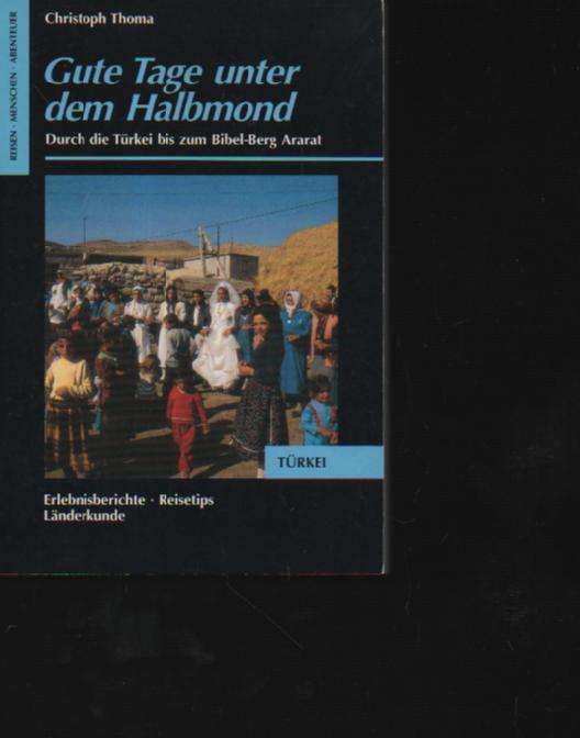 Thoma gute Tage unter dem Halbmond Durch die Türkei bis zum Bibel-Berg Ararat., Frederking & Thaler, München, 1990., 222 Seiten, Bilder., Taschenbuch