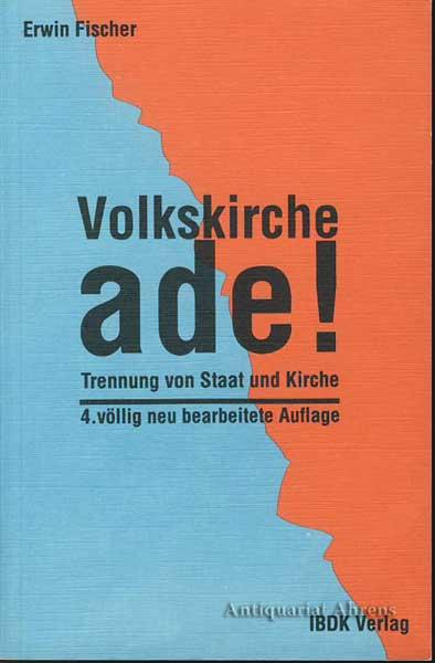 Volkskirche ade!. Trennung von Staat und Kirche - Die Gefährdung der Religions- und Weltanschauungsfreiheit in der Bundesrepublik