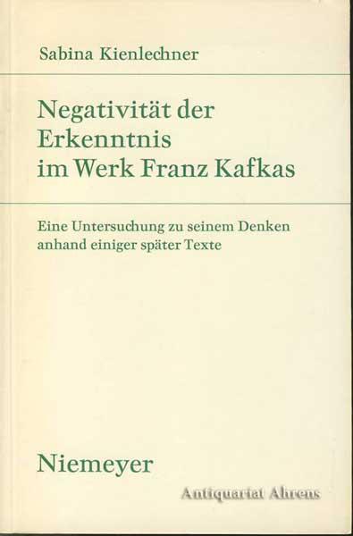 Negativität der Erkenntnis im Werk Franz Kafkas: Eine Untersuchung zu seinem Denken anhand einiger später Texte (Studien zur deutschen Literatur)