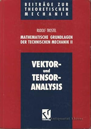 Vektor- und Tensoranalysis - Mathematische Grundlagen der Technischen Mechanik, Bd.2