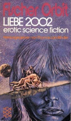 Liebe 2002 ; Erotic Science Fiction / Herausgegeben von Thomas Landfinder - Landfinder, Thomas (Hrsg.)