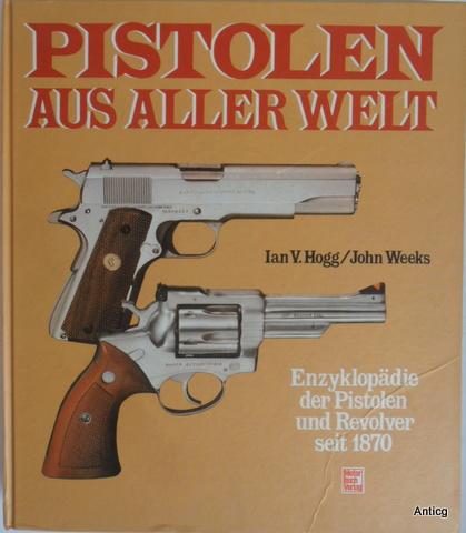 Pistolen aus aller Welt: Enzyklopädie der Pistolen und Revolver seit 1870