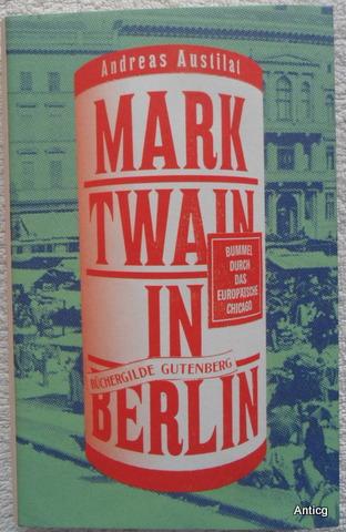 Mark Twain in Berlin- Bummel durch das europäische Chicago