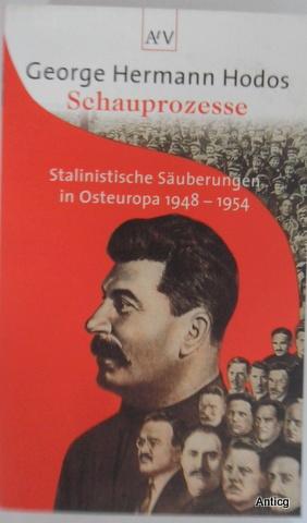 Schauprozesse. Stalinistische Säuberungen in Osteuropa, 1948 -1954