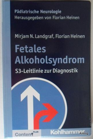 Fetales Alkoholsyndrom. S3-Leitlinie zur Diagnostik. - Landgraf, Mirijam N. und Florian Heinen