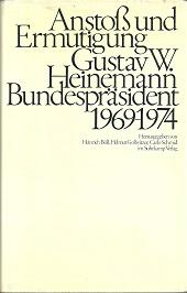 Anstoß und Ermutigung - Gustav Heinemann - Bundespräsident 1969-1974: Herausgegeben von Heinrich Böll, Helmut Gollwitzer, Carlo Schmid