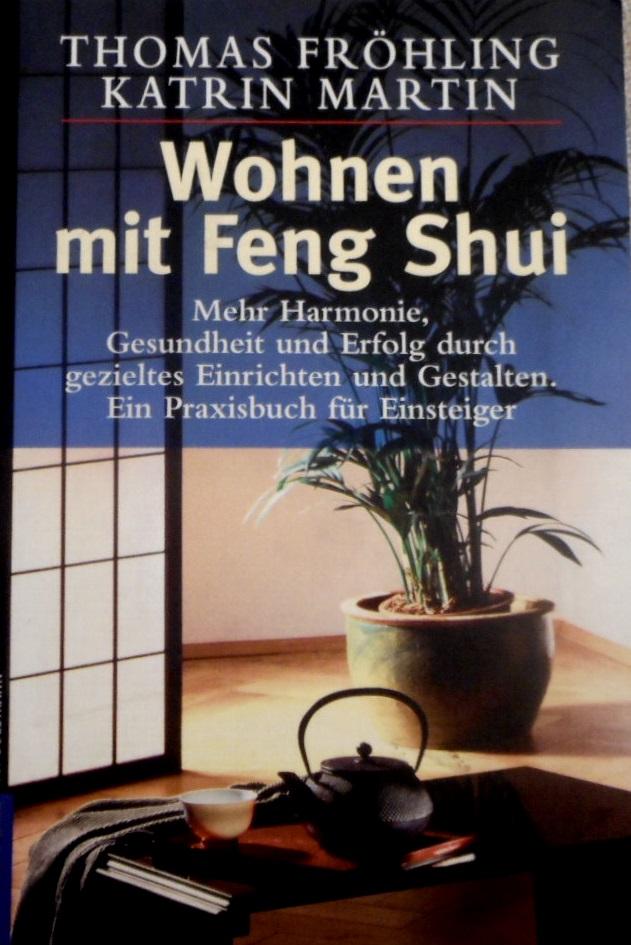 Wohnen mit Feng Shui: Das Praxisbuch für Einsteiger