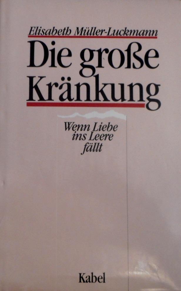 Die große Kränkung. Wenn Liebe ins Leere fällt